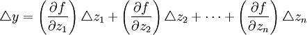 \triangle y=\left(\frac{\partial f}{\partial z_1}\right)\triangle z_1+\left(\frac{\partial f}{\partial z_2}\right)\triangle z_2+\cdots+\left(\frac{\partial f}{\partial z_n}\right)\triangle z_n