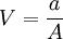 V=\frac{a}{A}