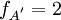 f_{A^'}=2