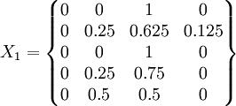 X_1=\begin{Bmatrix}0&0&1&0\\0&0.25&0.625&0.125\\0&0&1&0\\0&0.25&0.75&0\\0&0.5&0.5&0\end{Bmatrix}