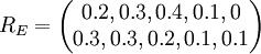 R_E=\begin{pmatrix}0.2,0.3,0.4,0.1,0 \\0.3,0.3,0.2,0.1,0.1\end{pmatrix}