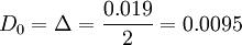 D_0=\Delta=\frac{0.019}{2}=0.0095