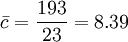 \bar{c}=\frac{193}{23}=8.39