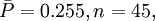 \bar{P}=0.255,n=45,