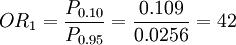 OR_1=\frac{P_{0.10}}{P_{0.95}}=\frac{0.109}{0.0256}=42