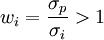 w_i = \frac{\sigma_p}{\sigma_i}>1