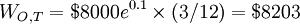 W_{O,T}=$8000e^{0.1}\times(3/12)=$8203