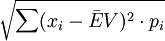 \sqrt{\sum(x_i-\bar{E}V)^2\cdot p_i}