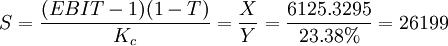 S=\frac{(EBIT-1)(1-T)}{K_c}=\frac{X}{Y}=\frac{6125.3295}{23.38%}=26199