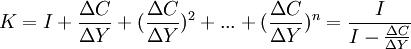 K=I+\frac{\Delta C}{\Delta Y}+(\frac{\Delta C}{\Delta Y})^2+...+(\frac{\Delta C}{\Delta Y})^n=\frac{I}{I-\frac{\Delta C}{\Delta Y}}