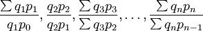 \frac{\sum q_1p_1}{q_1p_0},\frac{q_2p_2}{q_2p_1},\frac{\sum q_3p_3}{\sum q_3p_2},\ldots,\frac{\sum q_np_n}{\sum q_np_{n-1}}