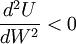 \frac{d^2U}{dW^2}<0