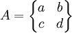 A=\begin{Bmatrix} a & b \\ c & d \end{Bmatrix}